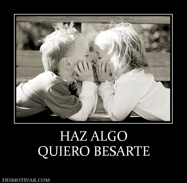 HAZ ALGO QUIERO BESARTE