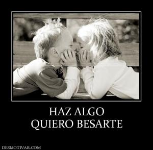 HAZ ALGO QUIERO BESARTE