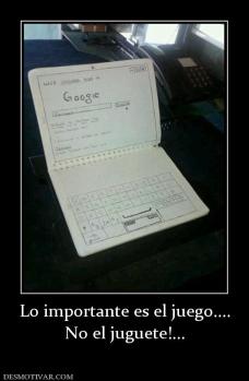 Lo importante es el juego.... No el juguete!...