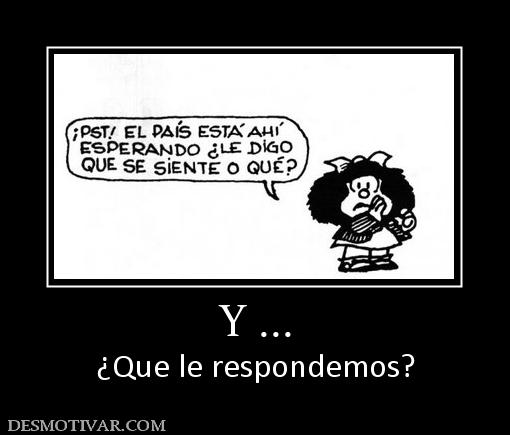 Y ... ¿Que le respondemos?