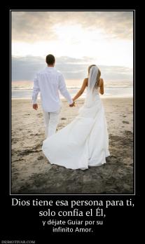 Dios tiene esa persona para ti, solo confía el Él,  y déjate Guiar por su infinito Amor.