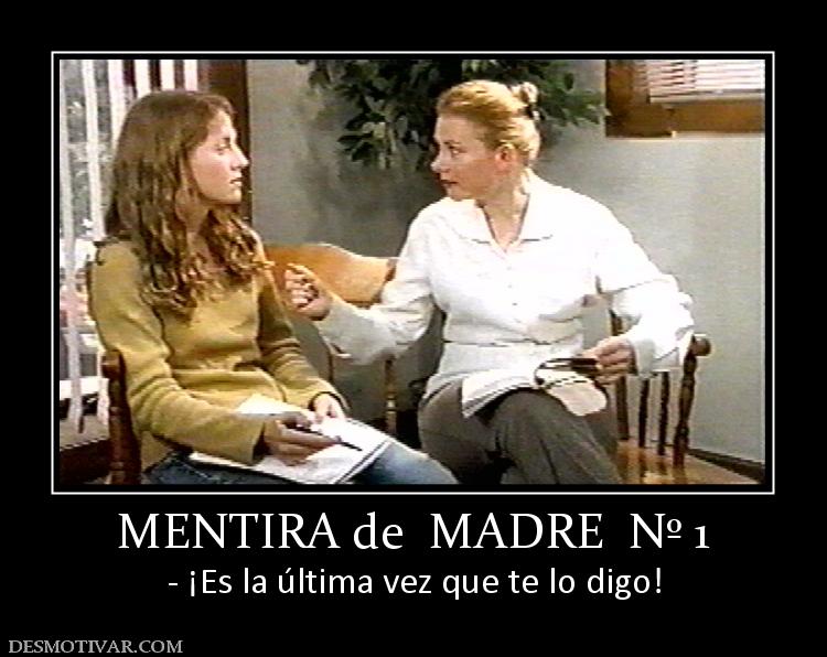 MENTIRA de  MADRE  Nº 1 - ¡Es la última vez que te lo digo!