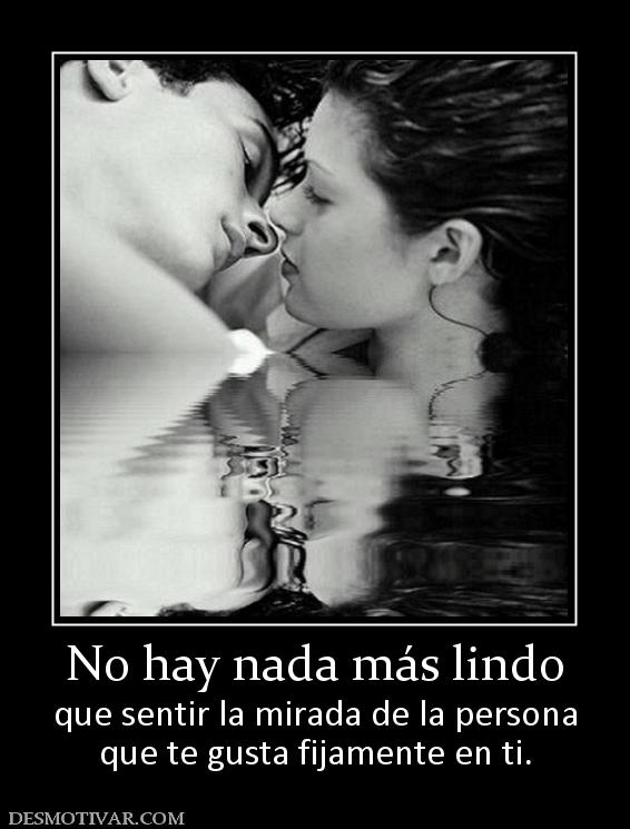 No hay nada más lindo que sentir la mirada de la persona que te gusta fijamente en ti.