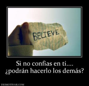 Si no confias en ti.... ¿podrán hacerlo los demás?