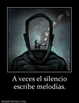 A veces el silencio escribe melodias.