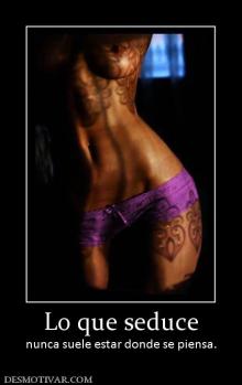 Lo que seduce nunca suele estar donde se piensa.