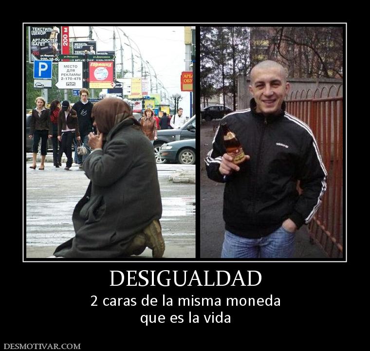 DESIGUALDAD 2 caras de la misma moneda que es la vida