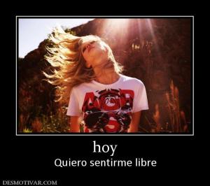 hoy Quiero sentirme libre