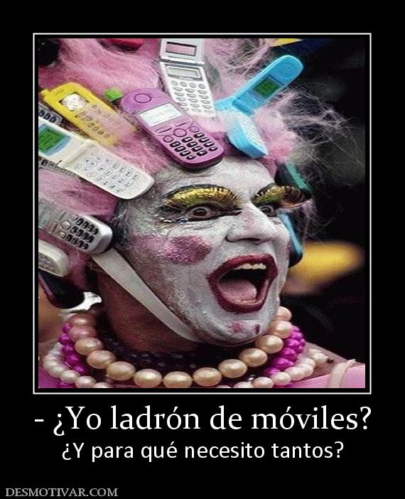 - ¿Yo ladrón de móviles? ¿Y para qué necesito tantos?