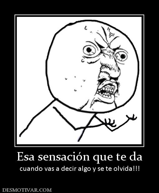 Esa sensación que te da cuando vas a decir algo y se te olvida!!!