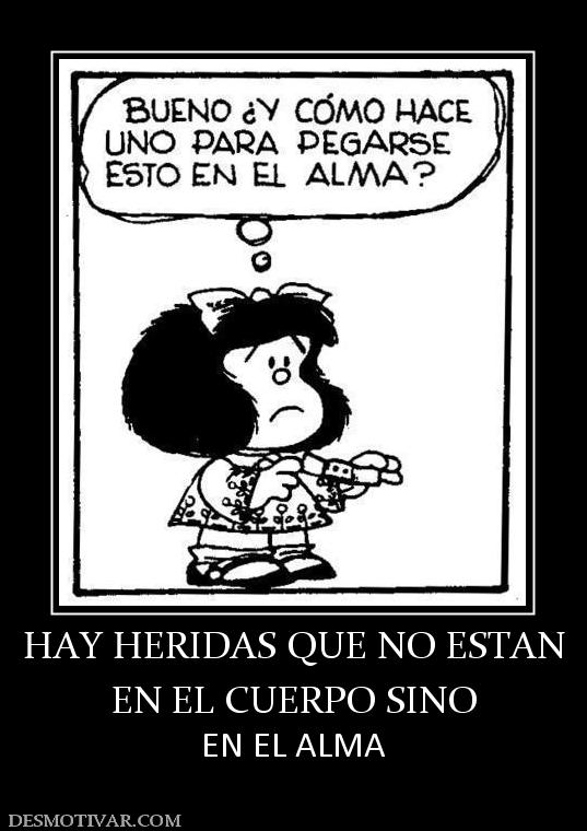 HAY HERIDAS QUE NO ESTAN EN EL CUERPO SINO EN EL ALMA