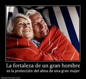La fortaleza de un gran hombre es la protección del alma de una gran mujer