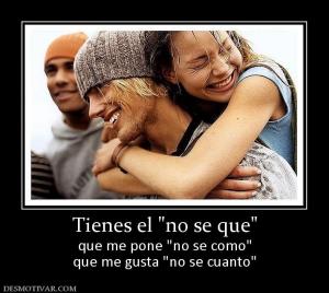 Tienes el  que me pone  que me gusta