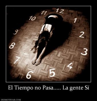 El Tiempo no Pasa..... La gente Sí