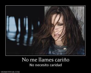 No me llames cariño No necesito caridad