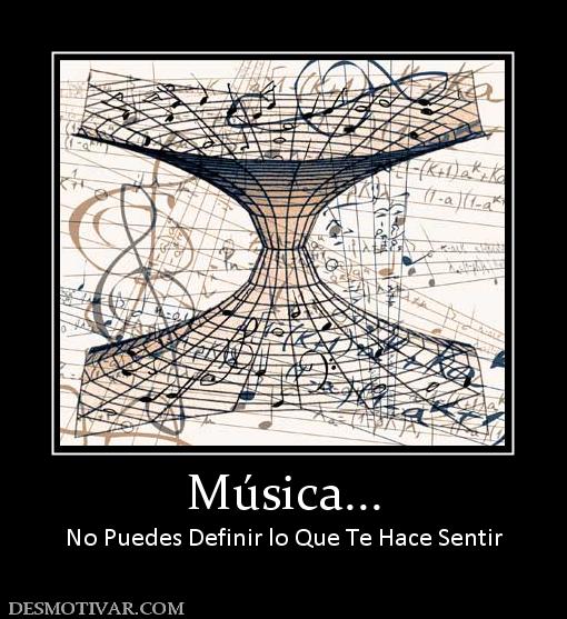 Música... No Puedes Definir lo Que Te Hace Sentir