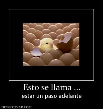 Esto se llama ... estar un paso adelante
