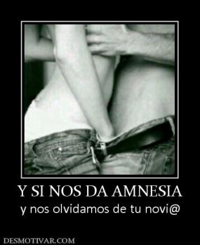 Y SI NOS DA AMNESIA y nos olvidamos de tu novi@