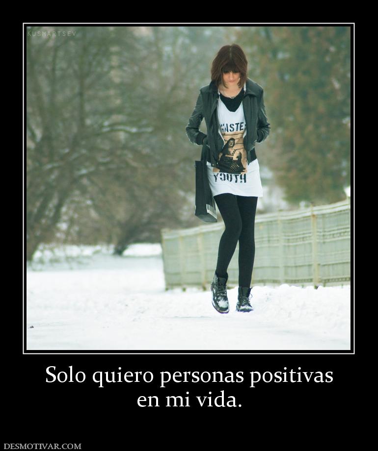 Solo quiero personas positivas en mi vida.