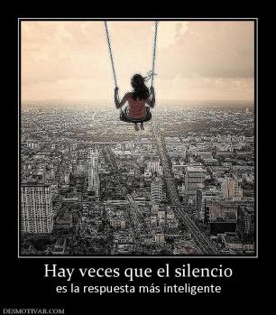 Hay veces que el silencio es la respuesta más inteligente