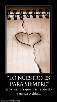 PARA SIEMPRE Es la mentira que mas recuerdo y nunca olvido...