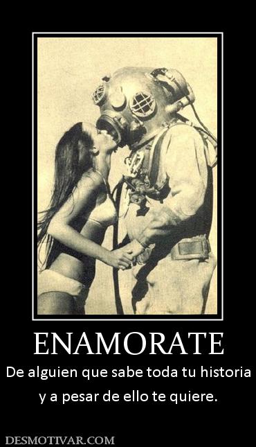 ENAMORATE De alguien que sabe toda tu historia y a pesar de ello te quiere.