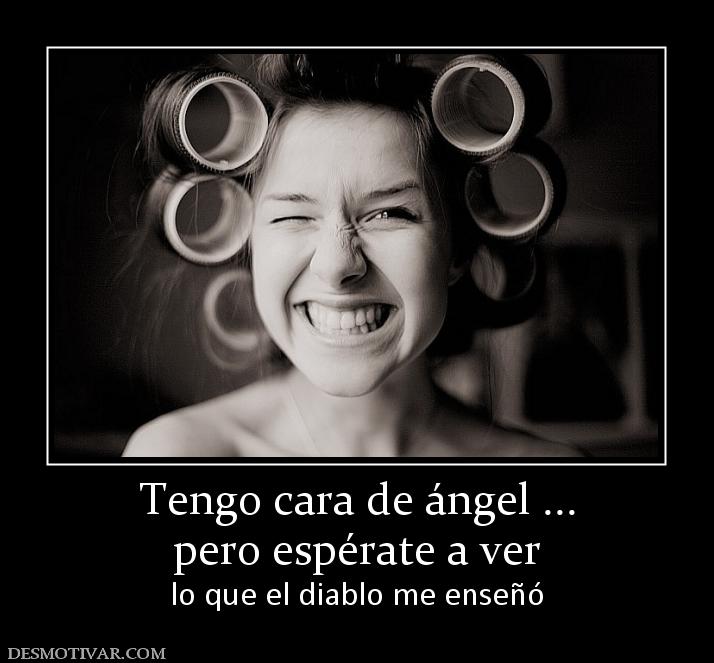 Tengo cara de ángel ... pero espérate a ver lo que el diablo me enseñó