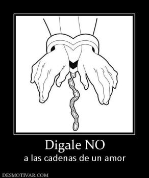 Digale NO a las cadenas de un amor