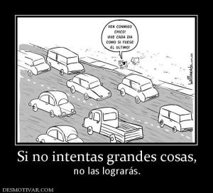 Si no intentas grandes cosas, no las lograrás.