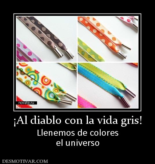 ¡Al diablo con la vida gris! Llenemos de colores el universo