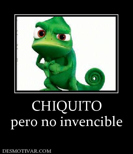 CHIQUITO pero no invencible