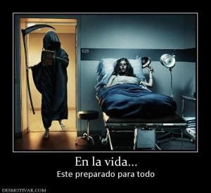 En la vida... Este preparado para todo