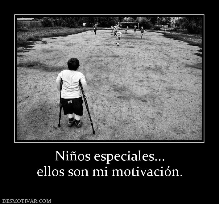 Niños especiales... ellos son mi motivación.