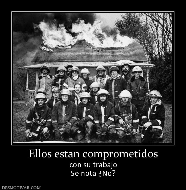 Ellos estan comprometidos con su trabajo Se nota ¿No?