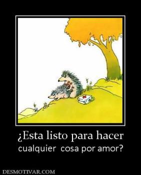 ¿Esta listo para hacer cualquier  cosa por amor?