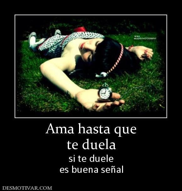 Ama hasta que te duela si te duele es buena señal