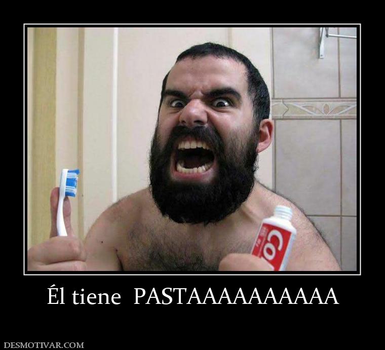 Él tiene  PASTAAAAAAAAAA