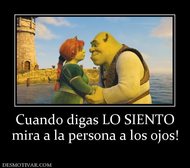Cuando digas LO SIENTO mira a la persona a los ojos!