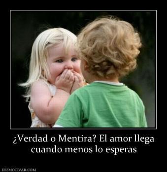 ¿Verdad o Mentira? El amor llega cuando menos lo esperas