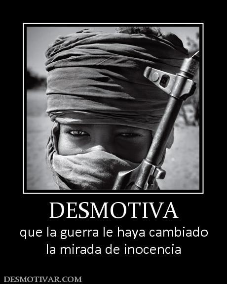 DESMOTIVA que la guerra le haya cambiado la mirada de inocencia