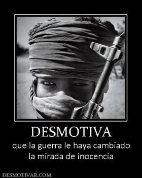 DESMOTIVA que la guerra le haya cambiado la mirada de inocencia