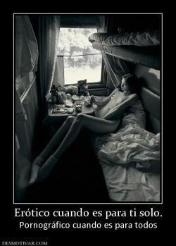 Erótico cuando es para ti solo. Pornográfico cuando es para todos