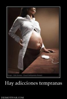 Hay adicciones tempranas