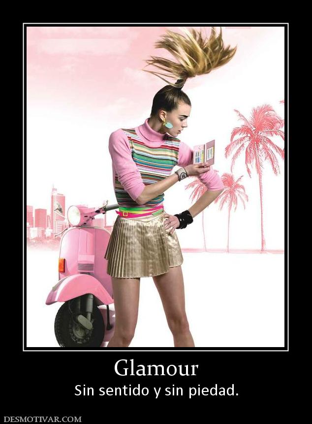 Glamour Sin sentido y sin piedad.