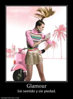 Glamour Sin sentido y sin piedad.