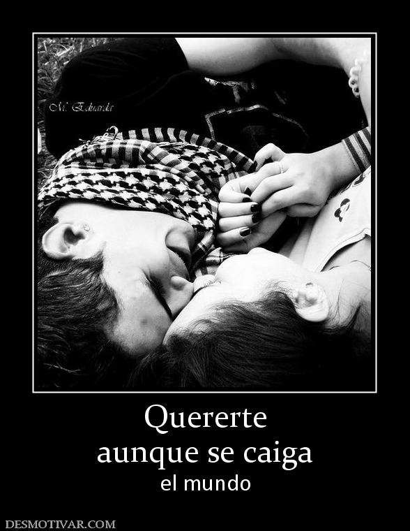 Quererte aunque se caiga  el mundo