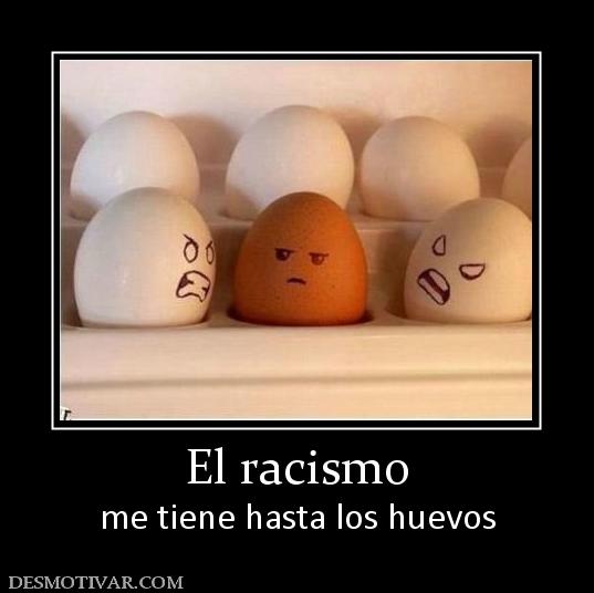 El racismo me tiene hasta los huevos