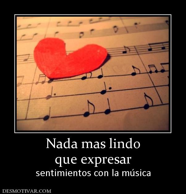 Nada mas lindo que expresar sentimientos con la música
