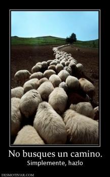 No busques un camino. Simplemente, hazlo