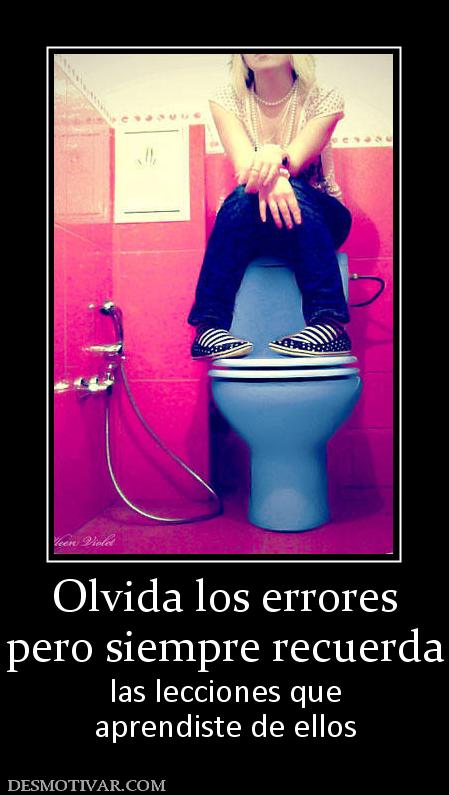 Olvida los errores pero siempre recuerda las lecciones que aprendiste de ellos